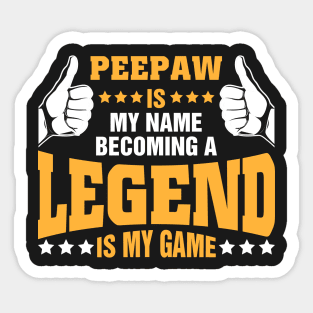 Peepaw is my name becoming a legend is my game Sticker